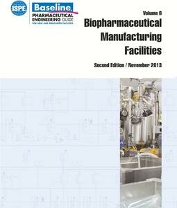 ISPE Baseline Guide: Volume 6 - Biopharmaceutical Manufacturing Facilities