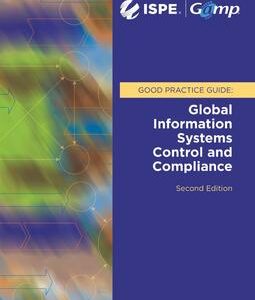 ISPE GAMP Good Practice Guide: Global Information Systems Control and Compliance (Second Edition)