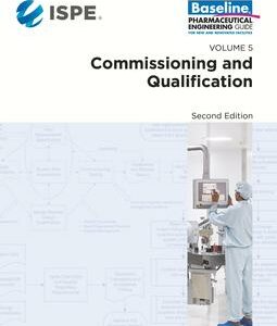 ISPE Baseline Guide: Volume 5 - Commissioning and Qualification, 2nd Edition