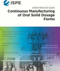 ISPE Good Practice Guide: Continuous Manufacturing of Oral Solid Dosage Forms
